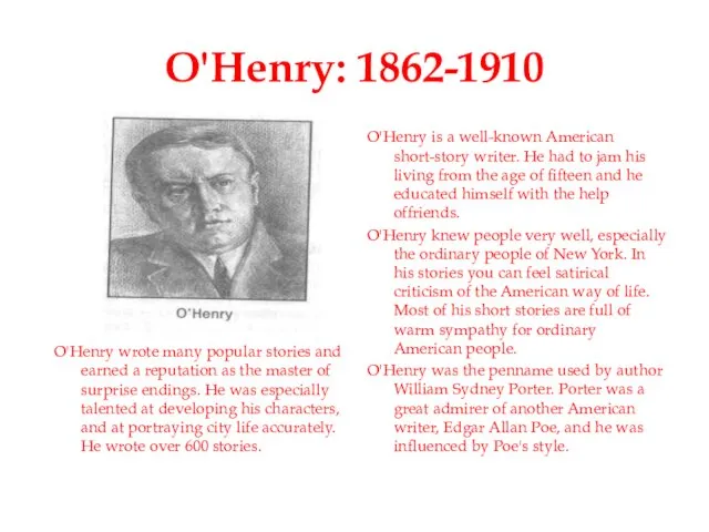 O'Henry: 1862-1910 O'Henry is a well-known American short-story writer. He
