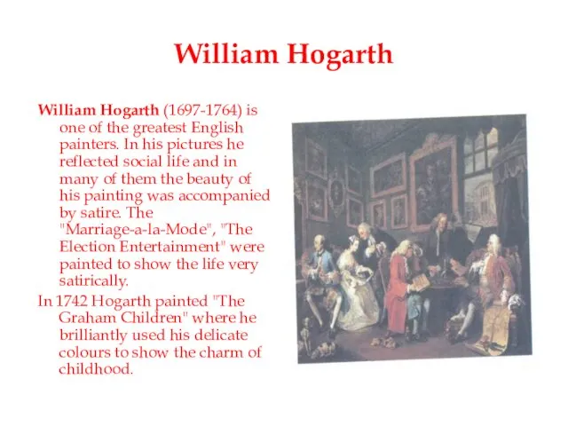 William Hogarth William Hogarth (1697-1764) is one of the greatest