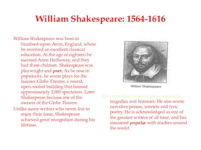 William Shakespeare: 1564-1616 William Shakespeare was born in Stratford-upon-Avon, England,