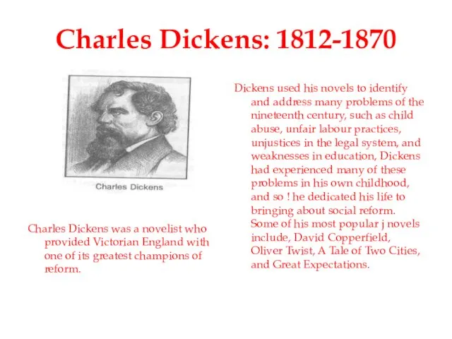 Charles Dickens: 1812-1870 Charles Dickens was a novelist who provided