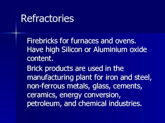 Refractories Firebricks for furnaces and ovens. Have high Silicon or
