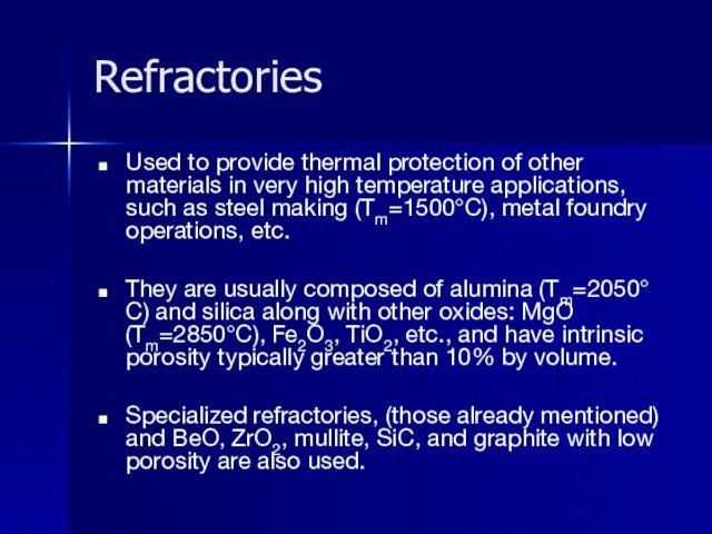 Refractories Used to provide thermal protection of other materials in