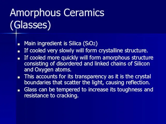 Amorphous Ceramics (Glasses) Main ingredient is Silica (SiO2) If cooled