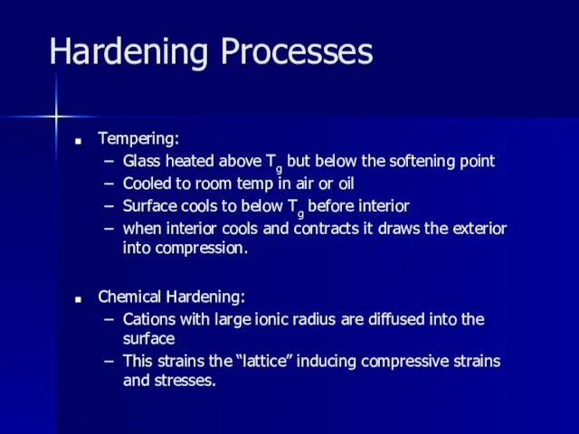 Hardening Processes Tempering: Glass heated above Tg but below the