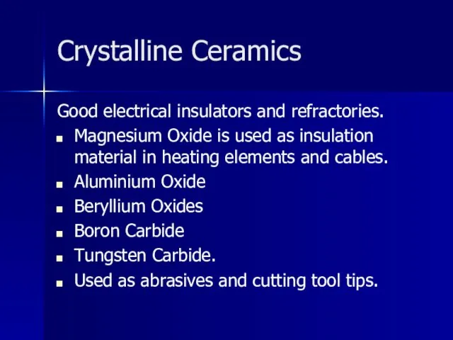 Crystalline Ceramics Good electrical insulators and refractories. Magnesium Oxide is