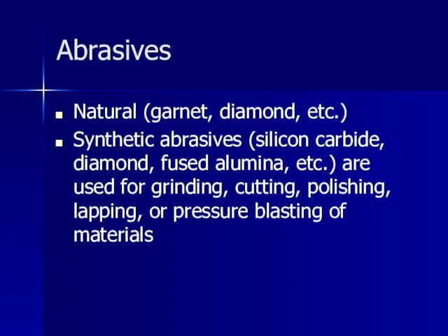 Abrasives Natural (garnet, diamond, etc.) Synthetic abrasives (silicon carbide, diamond,