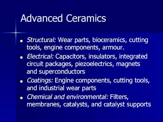 Advanced Ceramics Structural: Wear parts, bioceramics, cutting tools, engine components,
