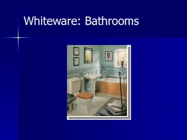 Whiteware: Bathrooms