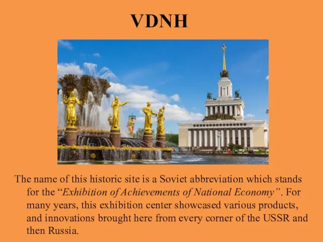 VDNH The name of this historic site is a Soviet abbreviation which stands