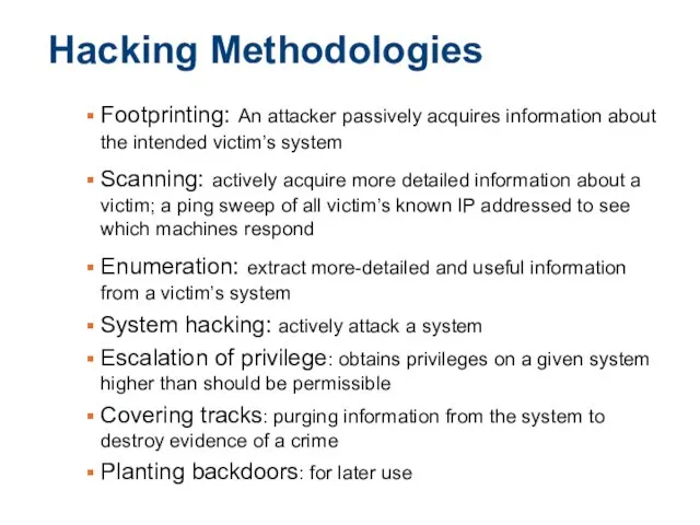 Hacking Methodologies Footprinting: An attacker passively acquires information about the intended victim’s system