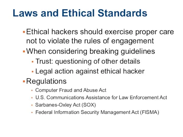 Laws and Ethical Standards Ethical hackers should exercise proper care not to violate