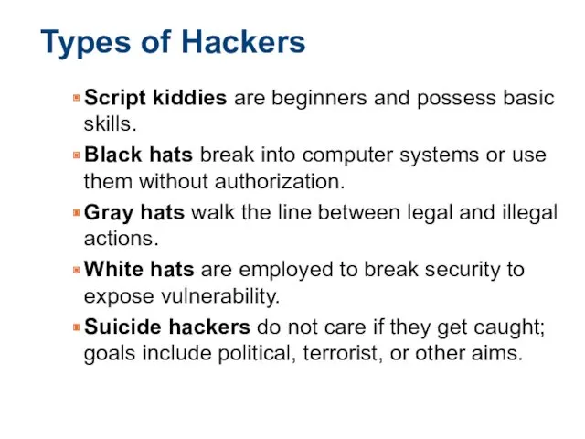 Types of Hackers Script kiddies are beginners and possess basic skills. Black hats