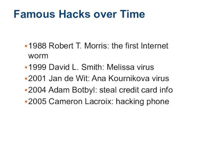 Famous Hacks over Time 1988 Robert T. Morris: the first Internet worm 1999