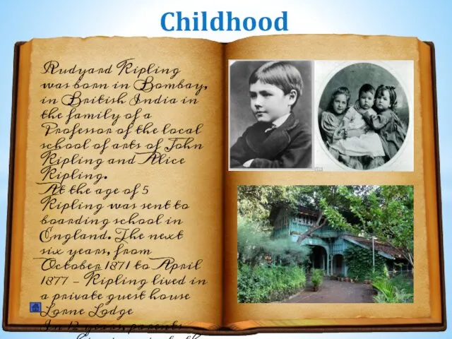 Childhood Rudyard Kipling was born in Bombay, in British India