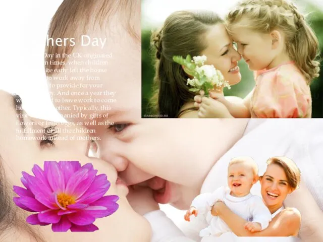 Mothers Day Mother's Day in the UK originated in Victorian