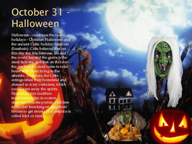 October 31 - Halloween Halloween - combines the two holidays