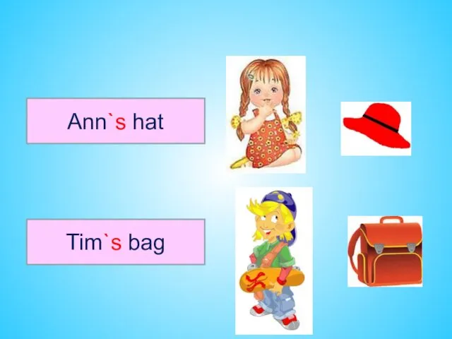 Ann`s hat Tim`s bag