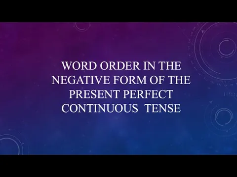 WORD ORDER IN THE NEGATIVE FORM OF THE PRESENT PERFECT CONTINUOUS TENSE