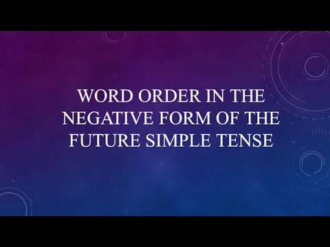 WORD ORDER IN THE NEGATIVE FORM OF THE FUTURE SIMPLE TENSE