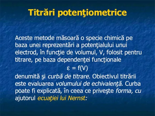 Titrări potenţiometrice Aceste metode măsoară o specie chimică pe baza