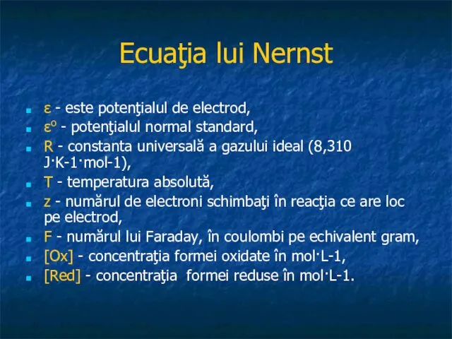 Ecuaţia lui Nernst ε - este potenţialul de electrod, εo