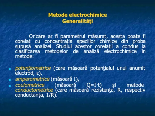 Metode electrochimice Generalităţi Oricare ar fi parametrul măsurat, acesta poate