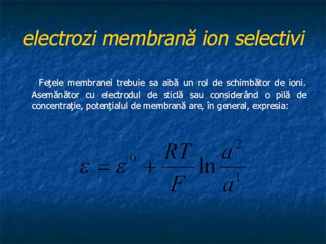 electrozi membrană ion selectivi Feţele membranei trebuie sa aibă un