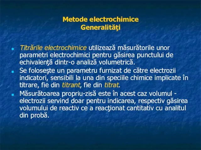 Metode electrochimice Generalităţi Titrările electrochimice utilizează măsurătorile unor parametri electrochimici