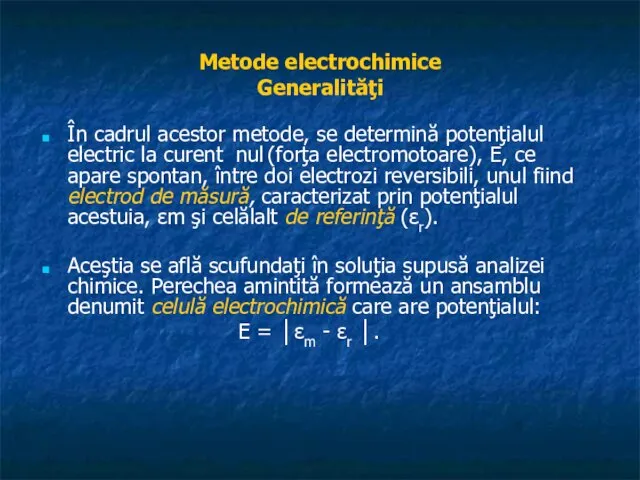 Metode electrochimice Generalităţi În cadrul acestor metode, se determină potenţialul