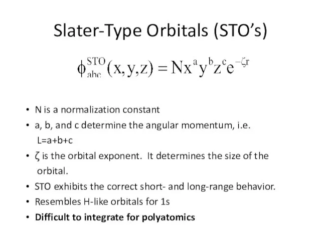 Slater-Type Orbitals (STO’s) N is a normalization constant a, b, and c determine