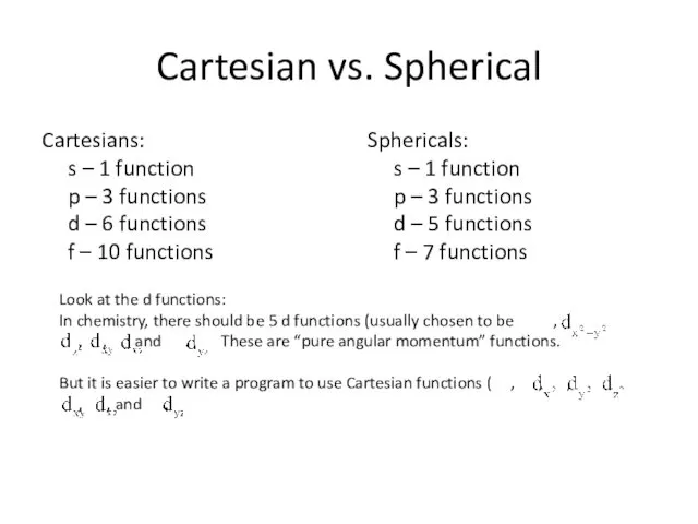 Cartesian vs. Spherical Cartesians: s – 1 function p –