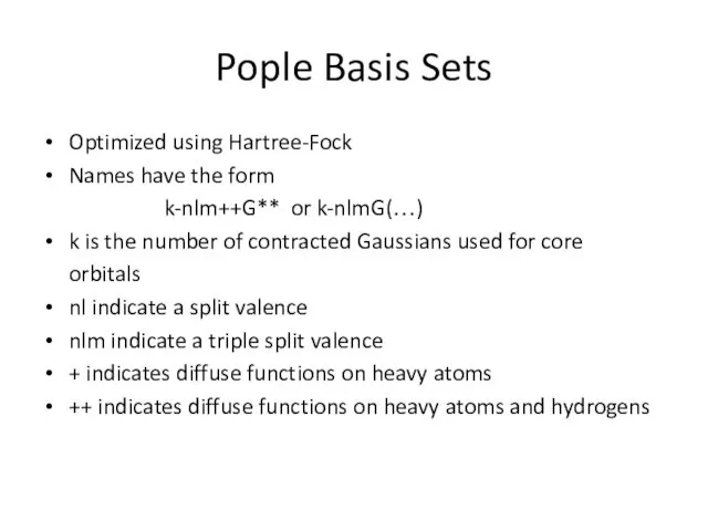 Pople Basis Sets Optimized using Hartree-Fock Names have the form k-nlm++G** or k-nlmG(…)