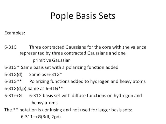 Pople Basis Sets Examples: 6-31G Three contracted Gaussians for the core with the