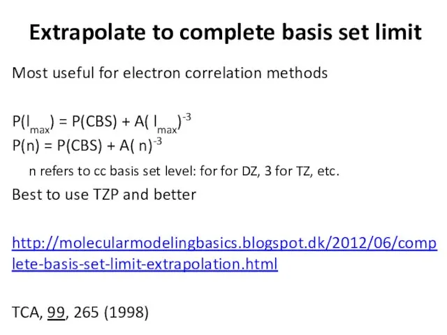 Extrapolate to complete basis set limit Most useful for electron correlation methods P(lmax)