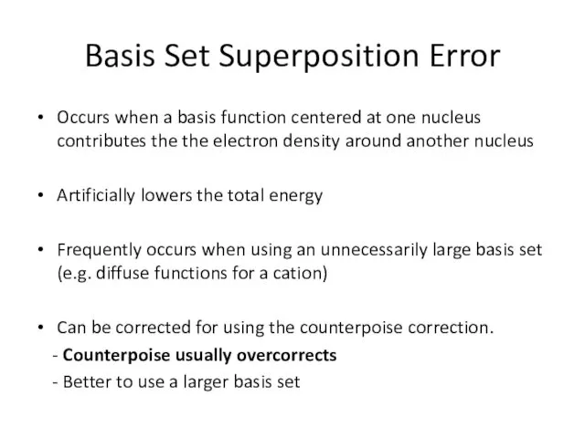 Basis Set Superposition Error Occurs when a basis function centered