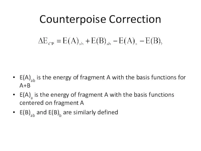 Counterpoise Correction E(A)ab is the energy of fragment A with the basis functions
