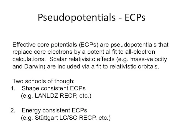 Pseudopotentials - ECPs Effective core potentials (ECPs) are pseudopotentials that replace core electrons