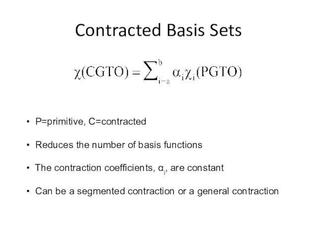 Contracted Basis Sets P=primitive, C=contracted Reduces the number of basis