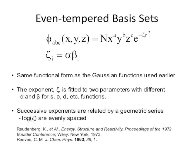 Even-tempered Basis Sets Same functional form as the Gaussian functions used earlier The