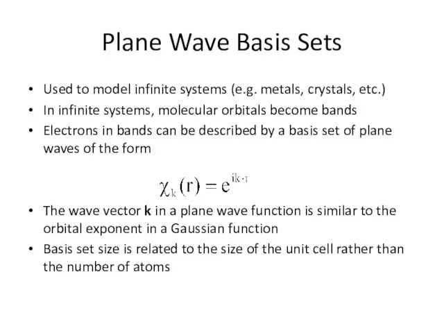 Used to model infinite systems (e.g. metals, crystals, etc.) In infinite systems, molecular