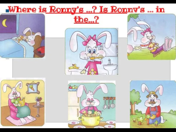 Where is Ronny’s …? Is Ronny’s … in the…?