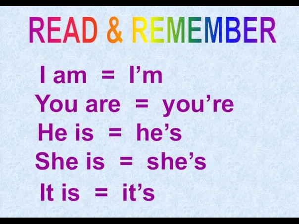 READ & REMEMBER I am = I’m You are =