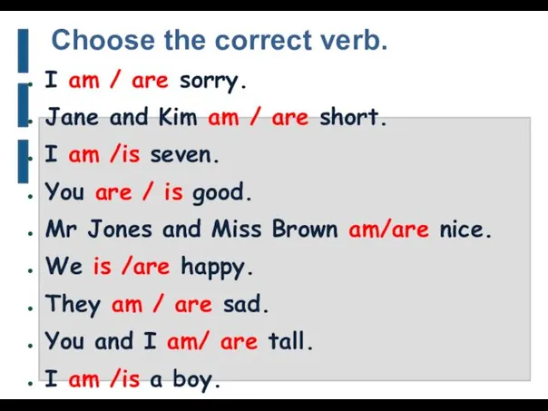 Choose the correct verb. I am / are sorry. Jane