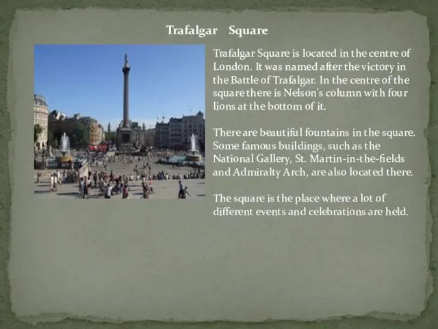 Trafalgar Square Trafalgar Square is located in the centre of