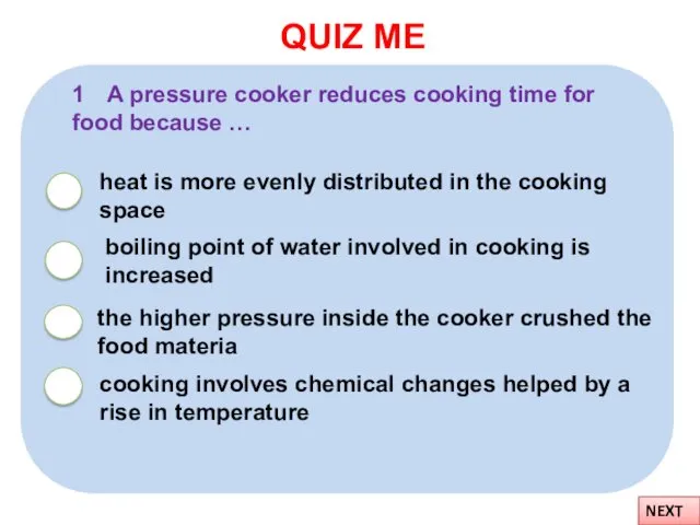 QUIZ ME NEXT cooking involves chemical changes helped by a