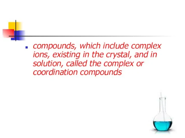 compounds, which include complex ions, existing in the crystal, and