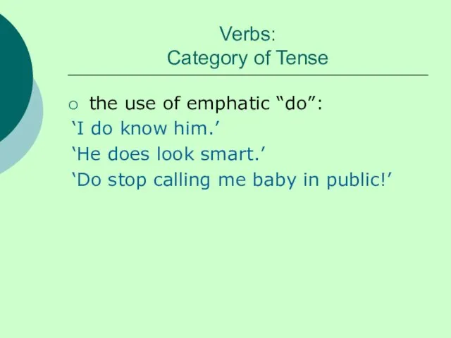 Verbs: Category of Tense the use of emphatic “do”: ‘I