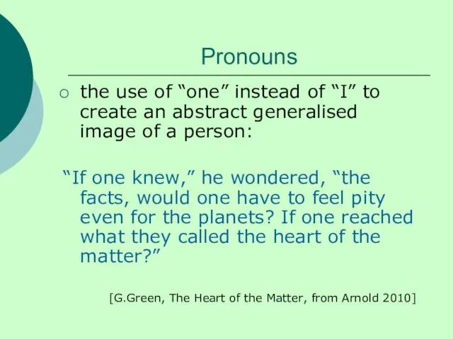 Pronouns the use of “one” instead of “I” to create