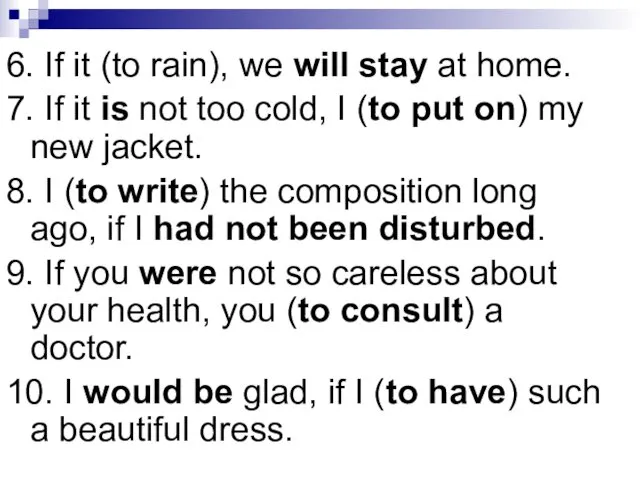 6. If it (to rain), we will stay at home.