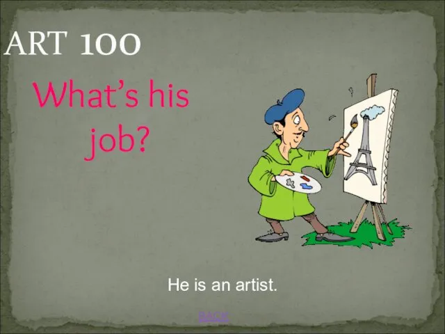 ART 100 BACK He is an artist. What’s his job?